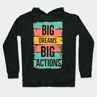 Big Dreams Big Actions Hoodie